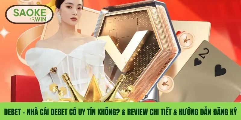 DEBET – Nhà Cái DEBET Có Uy Tín Không? & Review Chi Tiết & Hướng Dẫn Đăng Ký 7 DEBET – Nhà Cái DEBET Có Uy Tín Không? & Review Chi Tiết & Hướng Dẫn Đăng Ký