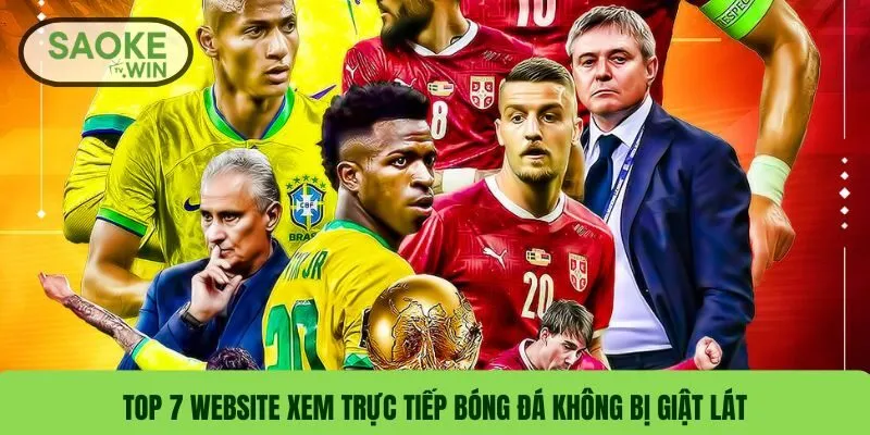 Top 7 Website Xem Trực Tiếp Bóng Đá Không Bị Giật Lát Tốt Nhất 2 Top 7 website xem trực tiếp bóng đá không bị giật lát