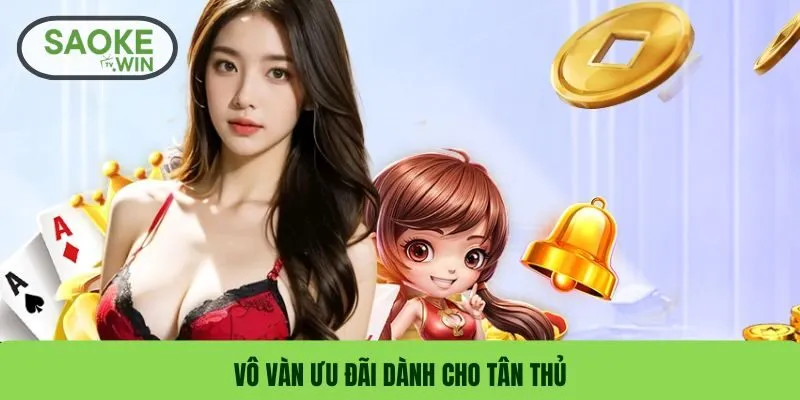 Vô vàn ưu đãi dành cho tân thủ